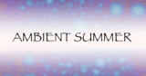Ambient Summer by Daniel Hawkins