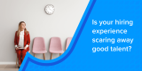 Avoid the Ripple Effect of a Bad Candidate Experience