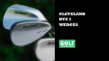 Cleveland RTZ 2 Wedges Give More Spin & Better Fit (Reviewed)