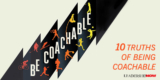 Be Coachable: Ten Truths of Being Coachable