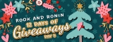 DAY 5 – 12 DAYS OF GIVEAWAYS – 2024 – ROOK AND RONIN