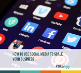 How to Use Social Media to Scale Your Business
