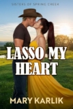 Spotlight & Giveaway: Lasso My Heart by Mary Karlik