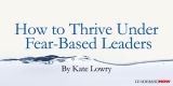 How to Thrive Under Fear-Based Leaders