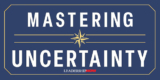 Mastering Uncertainty | The Leading Blog: A Leadership Blog