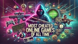 10 Most Cheated Online Games of All Time