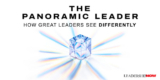 The Panoramic Leader: How Great Leaders See Differently
