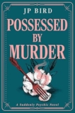 Spotlight & Giveaway: Possessed by Murder by JP Bird
