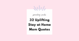 32 Uplifting Stay At Home Mom Quotes