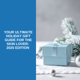Your Ultimate Holiday Gift Guide for the Skin Lover: 2025 Edition 