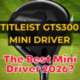 The Awesome Titleist GTS300 Mini Driver – Full Review