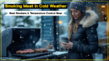 Smoking Meat In Cold Weather: Best Smokers & Temperature Control Gear