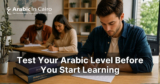 Test Your Arabic Level Before You Start Learning