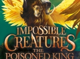 Kids’ Book Review: Review: The Poisoned King: Impossible Creatures #2