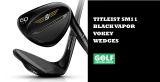 Titleist SM11 Black Vapor Vokey Wedges Are A Beauty (Reviewed)