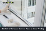 The Role of Air Space Between Panes in Sound Proofing