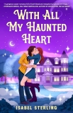 Spotlight & Giveaway: With All My Haunted Heart by Isabel Sterling