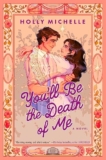 Spotlight & Giveaway: You’ll Be the Death of Me by Holly Michelle
