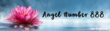 888 Meaning – Learn the 7 Angel Number 888 Meaning