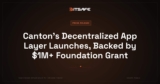 Canton’s Decentralized App Layer Launches, Backed by $1M+ Foundation Grant