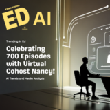 Trending in Ed – AI with Virtual CoHost Nancy | Episode 700