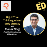 Big If True Thinking, AI and Early Literacy with Kumar Garg, President Renaissance Philanthropy