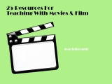25 Resources For Teaching With Movies And Film – TeachThought