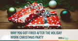 Why You Got Fired After the Holiday Work Party
