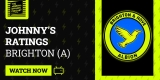 JOHNNY'S RATINGS | BRIGHTON (A) | PECKING HELL, IT'S BAD! | MEMBERS UNLOCK 🔓