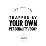 How your ego and personality have you trapped – The Mental Well-Being Coach