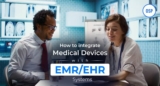 Seamless Integration of Medical Devices with EHR/EMR Systems