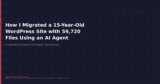 How I Migrated a 15-Year-Old WordPress Site Using AI
