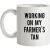 Working On My Farmer’s Tan mug.