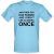 Another Day Has Passed & I Didn’t Use Algebra Once male t-shirt.