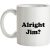 Alright Jim mug.