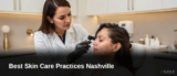 Best Skin Care Practices Nashville